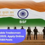 BSF Constable Tradesman Recruitment 2025, Apply Online for 3588 Posts @bsf.gov.in